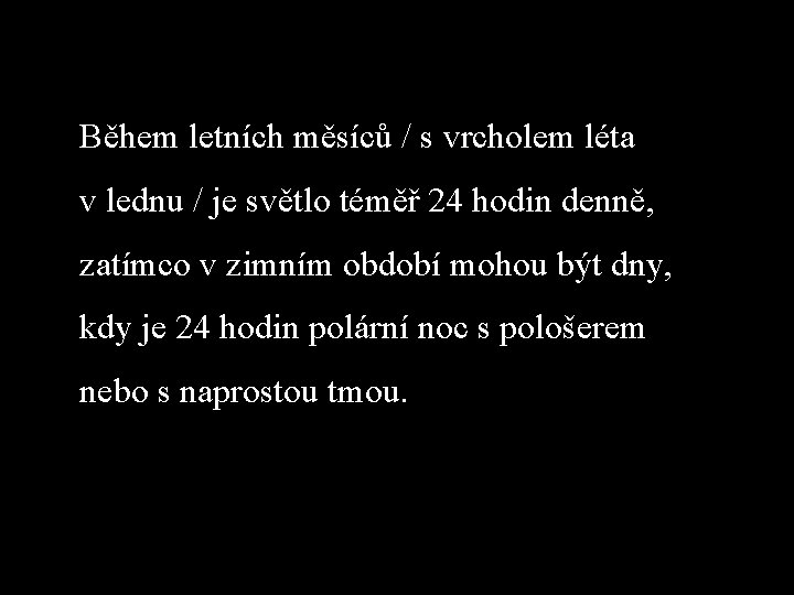 Během letních měsíců / s vrcholem léta v lednu / je světlo téměř 24 Během letních měsíců / s vrcholem léta v lednu / je světlo téměř 24