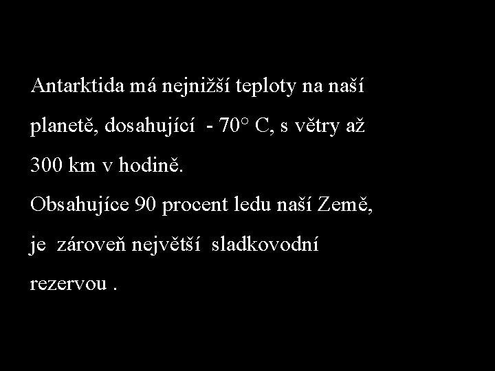 Antarktida má nejnižší teploty na naší planetě, dosahující - 70° C, s větry až Antarktida má nejnižší teploty na naší planetě, dosahující - 70° C, s větry až