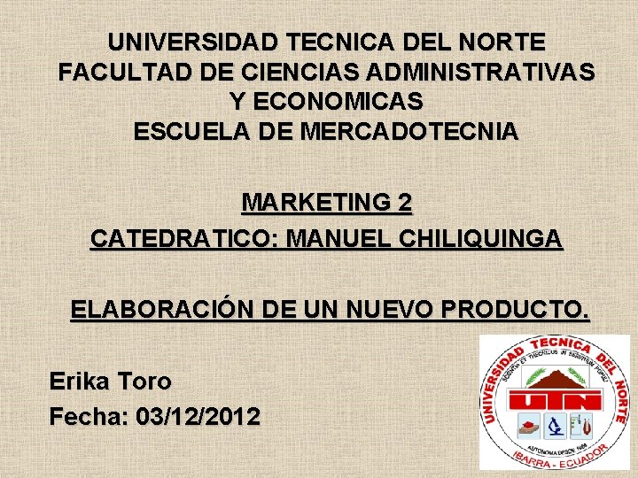 UNIVERSIDAD TECNICA DEL NORTE FACULTAD DE CIENCIAS ADMINISTRATIVAS Y ECONOMICAS ESCUELA DE MERCADOTECNIA MARKETING