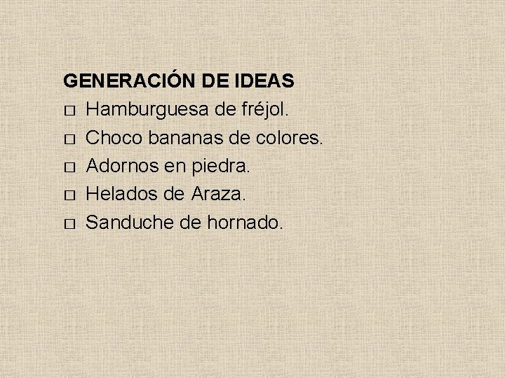 GENERACIÓN DE IDEAS � Hamburguesa de fréjol. � Choco bananas de colores. � Adornos