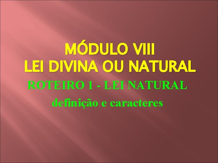 MÓDULO VIII LEI DIVINA OU NATURAL ROTEIRO 1 - LEI NATURAL definição e caracteres
