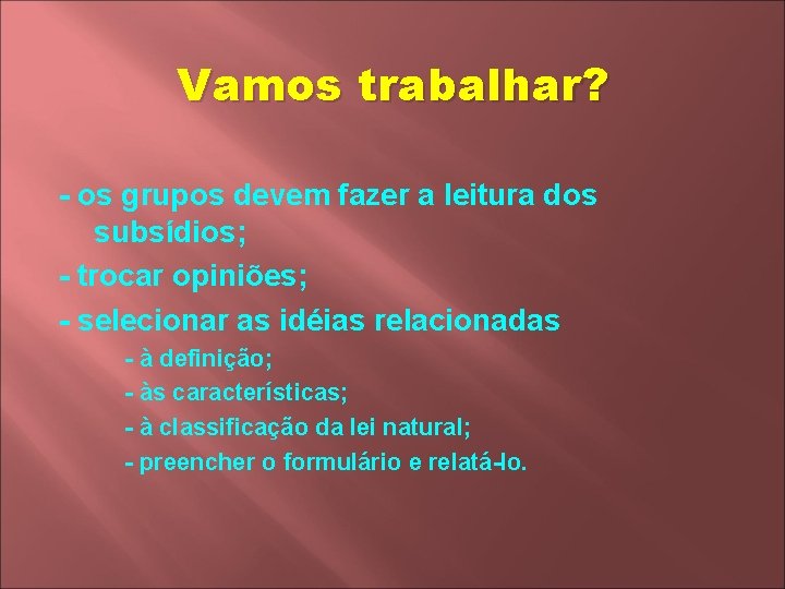 Vamos trabalhar? - os grupos devem fazer a leitura dos subsídios; - trocar opiniões;