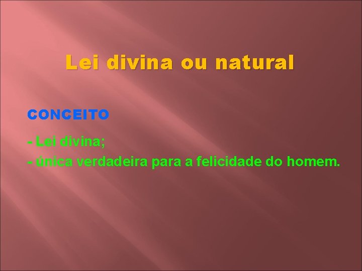 Lei divina ou natural CONCEITO - Lei divina; - única verdadeira para a felicidade