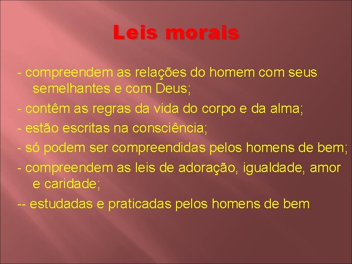 Leis morais - compreendem as relações do homem com seus semelhantes e com Deus;