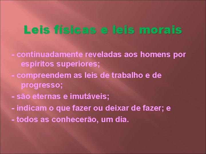 Leis físicas e leis morais - continuadamente reveladas aos homens por espíritos superiores; -