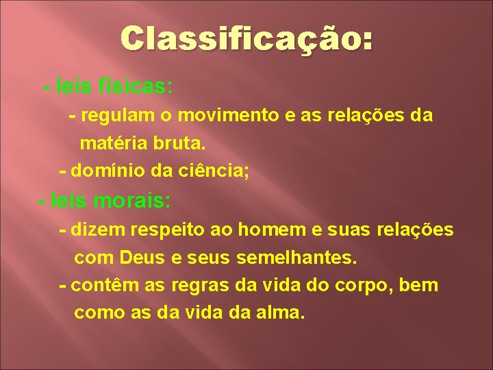 Classificação: - leis físicas: - regulam o movimento e as relações da matéria bruta.