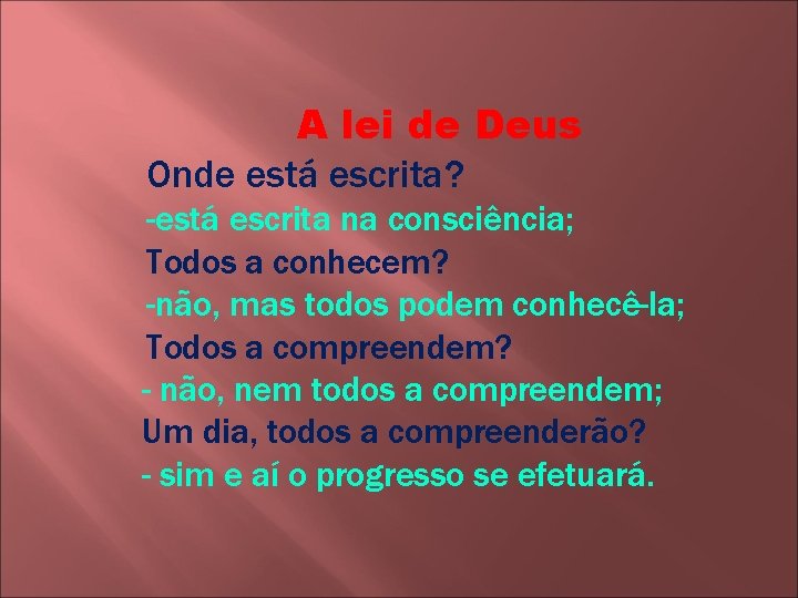 A lei de Deus Onde está escrita? -está escrita na consciência; Todos a conhecem?