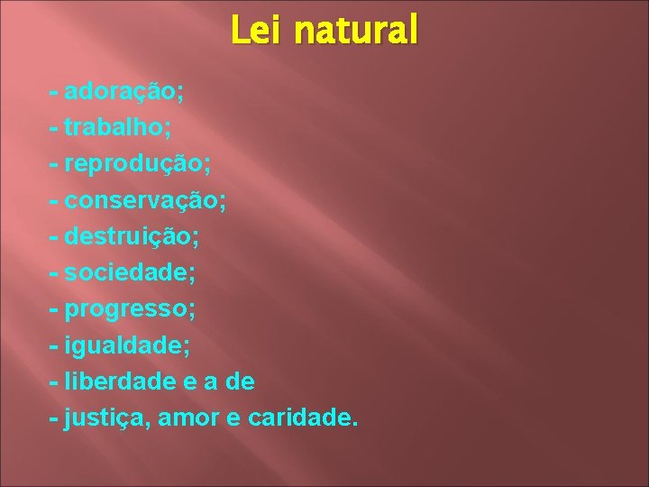 Lei natural - adoração; - trabalho; - reprodução; - conservação; - destruição; - sociedade;