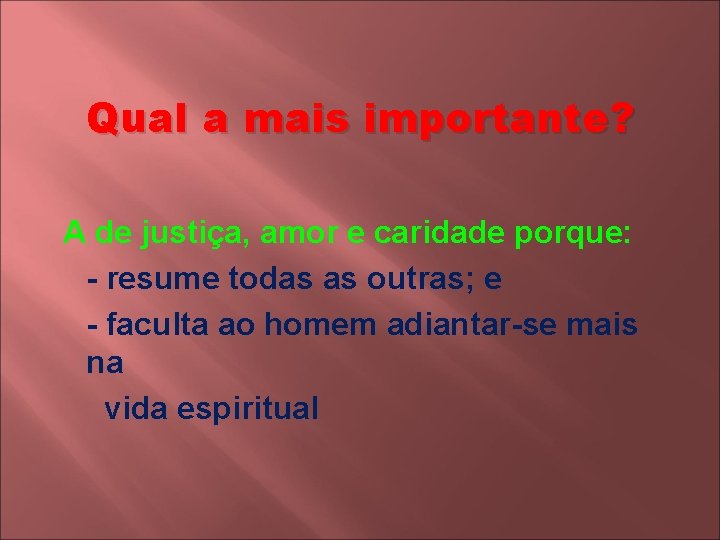 Qual a mais importante? A de justiça, amor e caridade porque: - resume todas