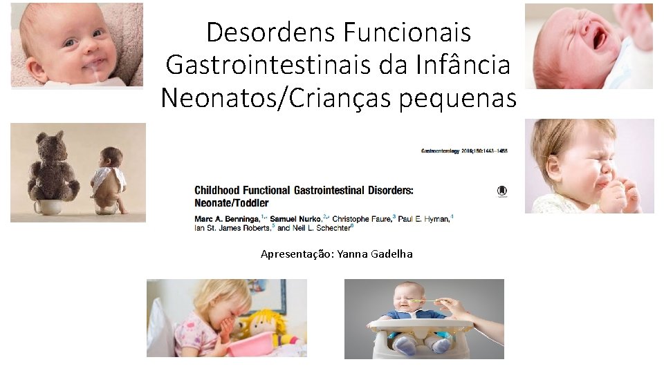 Desordens Funcionais Gastrointestinais da Infância Neonatos/Crianças pequenas Setembro 2016 Apresentação: Yanna Gadelha 