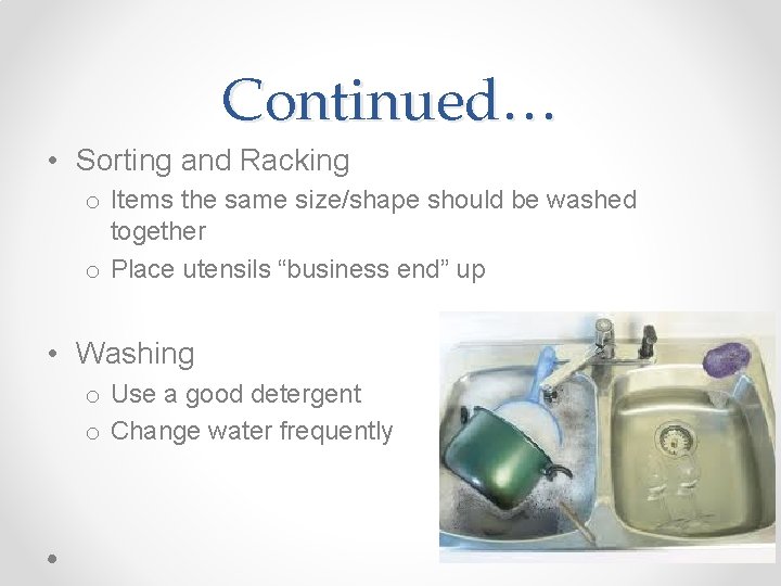 Continued… • Sorting and Racking o Items the same size/shape should be washed together