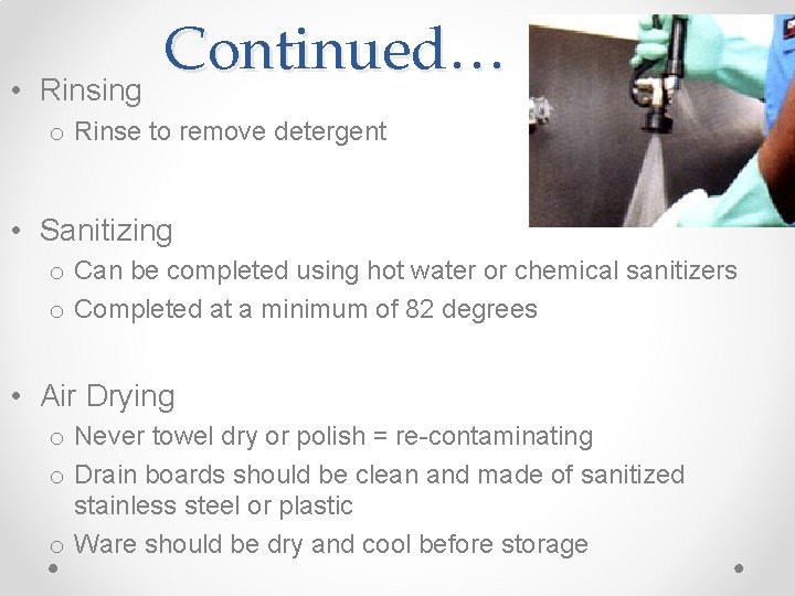  • Rinsing Continued… o Rinse to remove detergent • Sanitizing o Can be