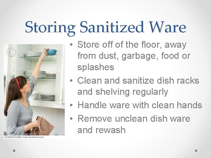 Storing Sanitized Ware • Store off of the floor, away from dust, garbage, food