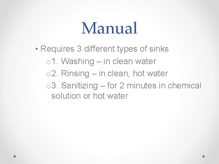 Manual • Requires 3 different types of sinks o 1. Washing – in clean