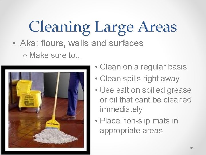 Cleaning Large Areas • Aka: flours, walls and surfaces o Make sure to… •