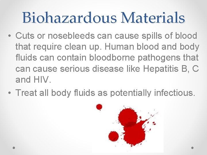Biohazardous Materials • Cuts or nosebleeds can cause spills of blood that require clean