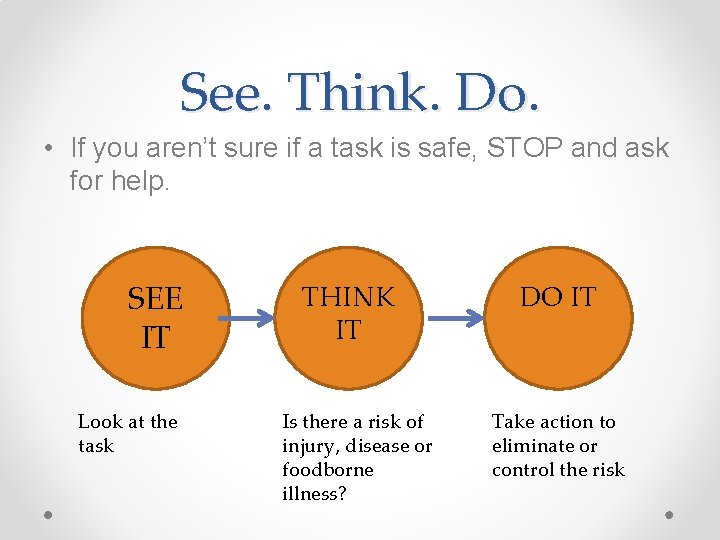 See. Think. Do. • If you aren’t sure if a task is safe, STOP