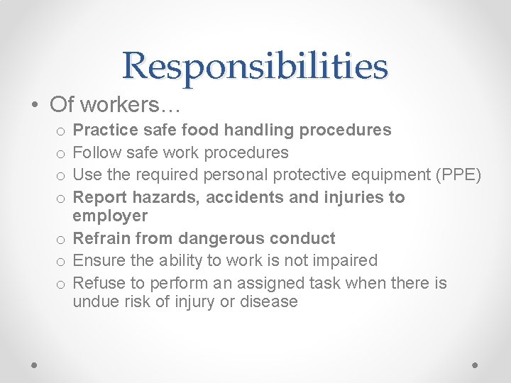 Responsibilities • Of workers… Practice safe food handling procedures Follow safe work procedures Use