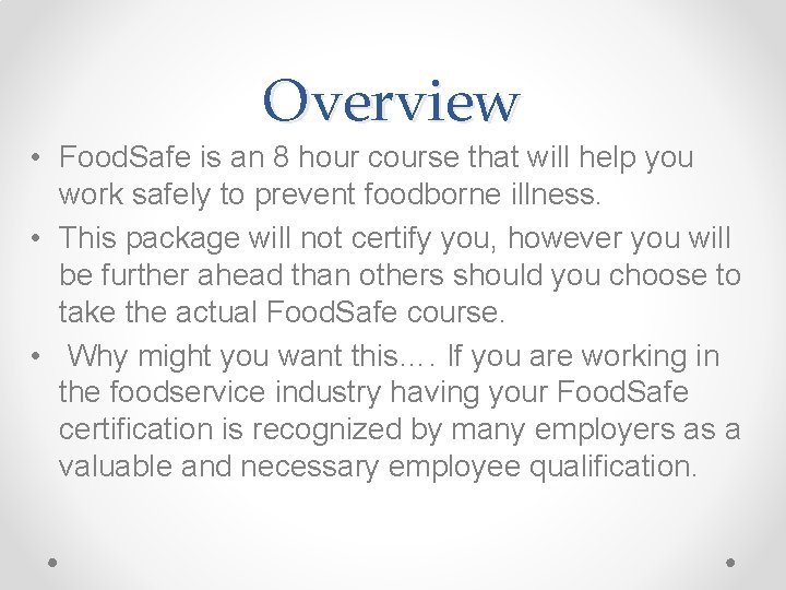 Overview • Food. Safe is an 8 hour course that will help you work