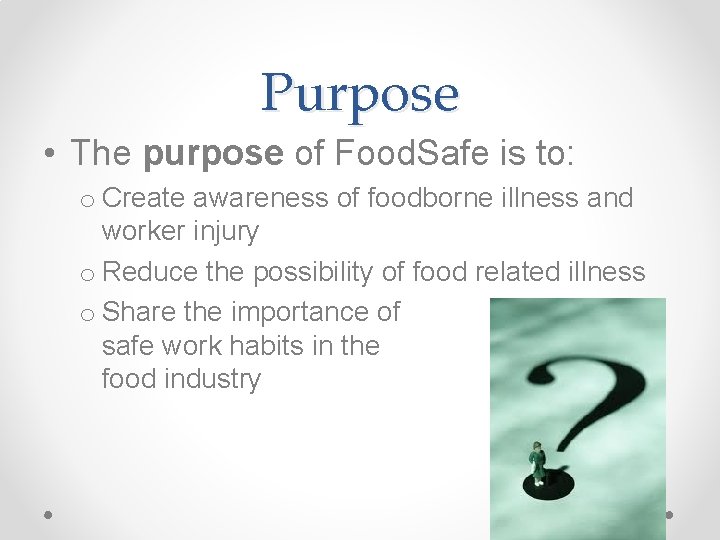 Purpose • The purpose of Food. Safe is to: o Create awareness of foodborne