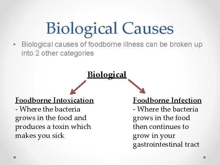 Biological Causes • Biological causes of foodborne illness can be broken up into 2