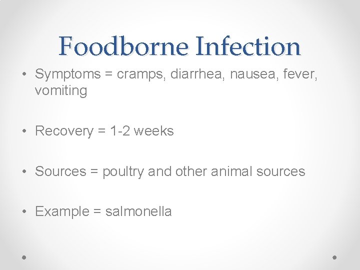 Foodborne Infection • Symptoms = cramps, diarrhea, nausea, fever, vomiting • Recovery = 1