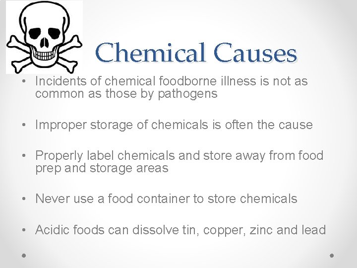Chemical Causes • Incidents of chemical foodborne illness is not as common as those