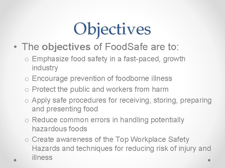 Objectives • The objectives of Food. Safe are to: o Emphasize food safety in