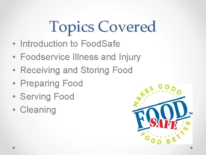 Topics Covered • • • Introduction to Food. Safe Foodservice Illness and Injury Receiving