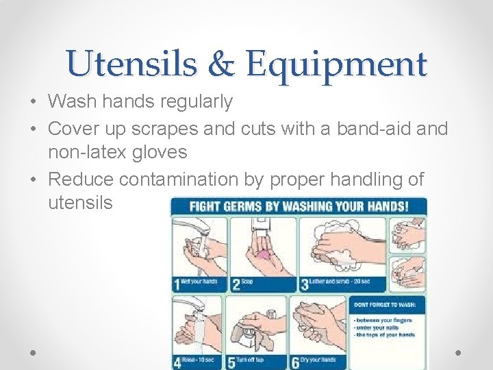Utensils & Equipment • Wash hands regularly • Cover up scrapes and cuts with