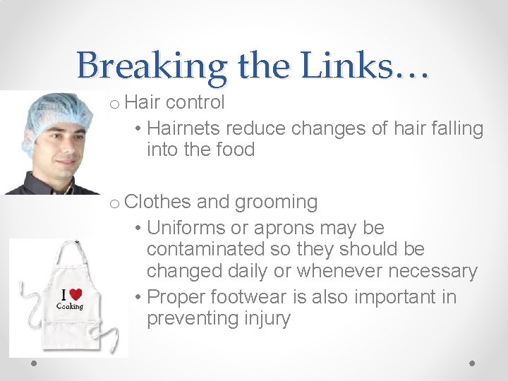 Breaking the Links… o Hair control • Hairnets reduce changes of hair falling into