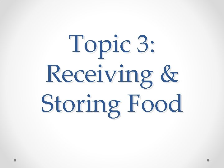 Topic 3: Receiving & Storing Food 