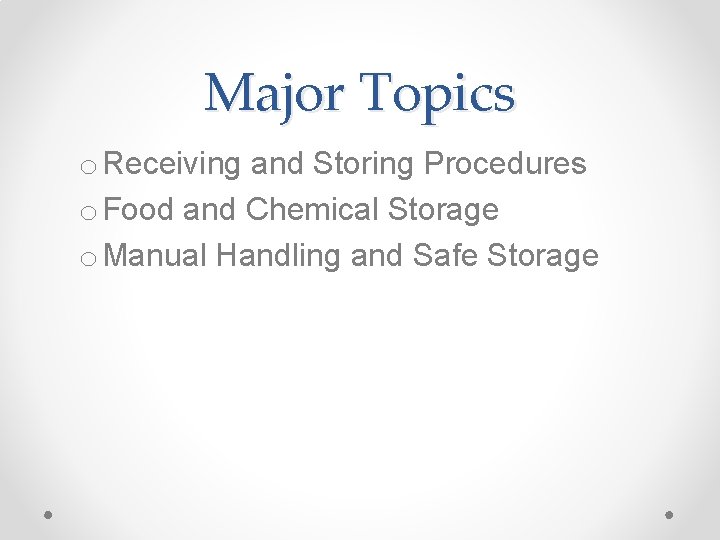 Major Topics o Receiving and Storing Procedures o Food and Chemical Storage o Manual