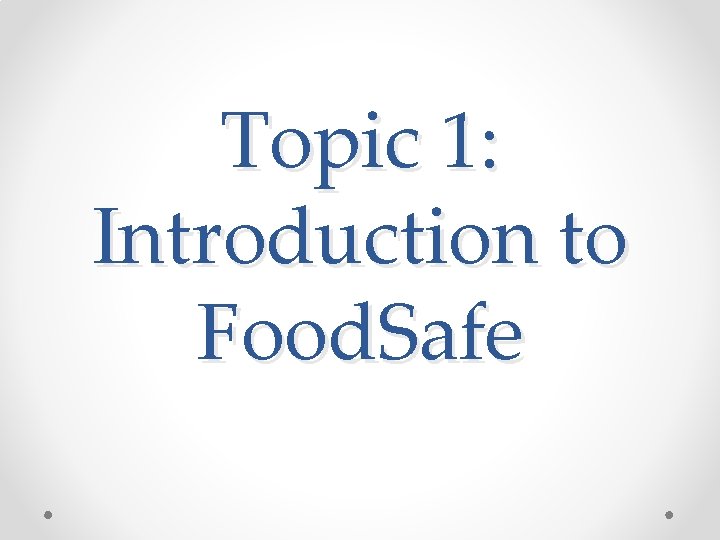 Topic 1: Introduction to Food. Safe 