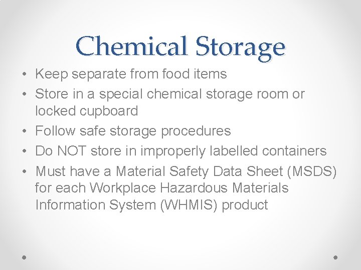 Chemical Storage • Keep separate from food items • Store in a special chemical