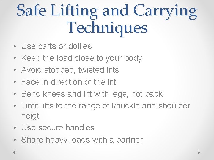Safe Lifting and Carrying Techniques • • • Use carts or dollies Keep the