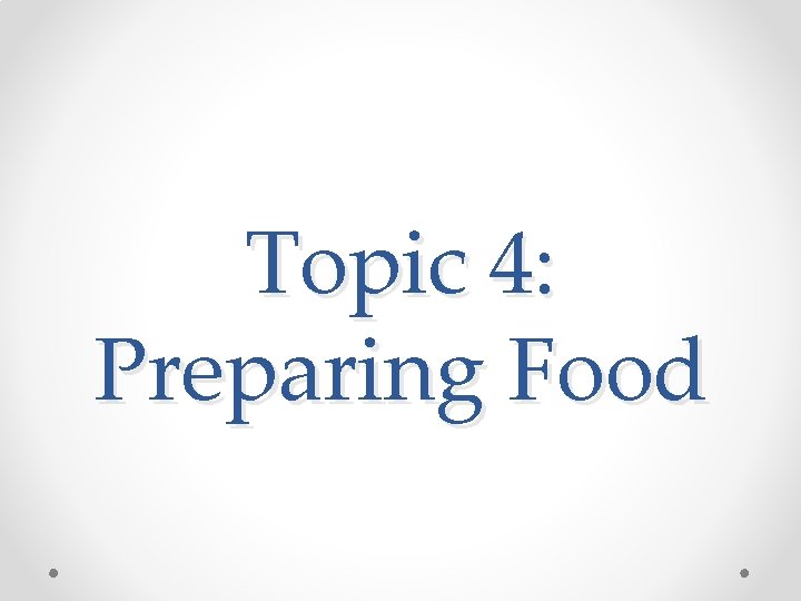 Topic 4: Preparing Food 