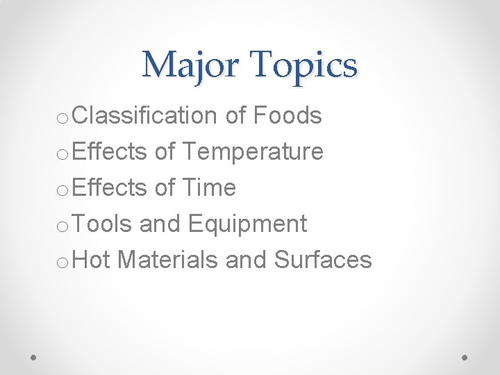 Major Topics o. Classification of Foods o. Effects of Temperature o. Effects of Time