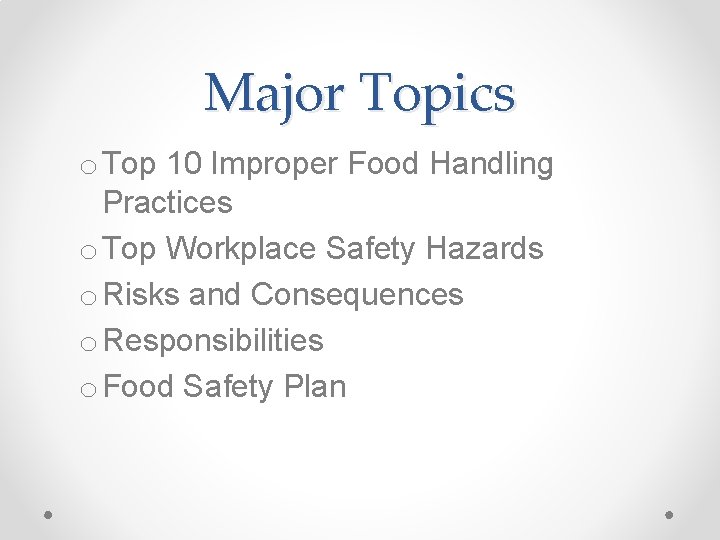 Major Topics o Top 10 Improper Food Handling Practices o Top Workplace Safety Hazards