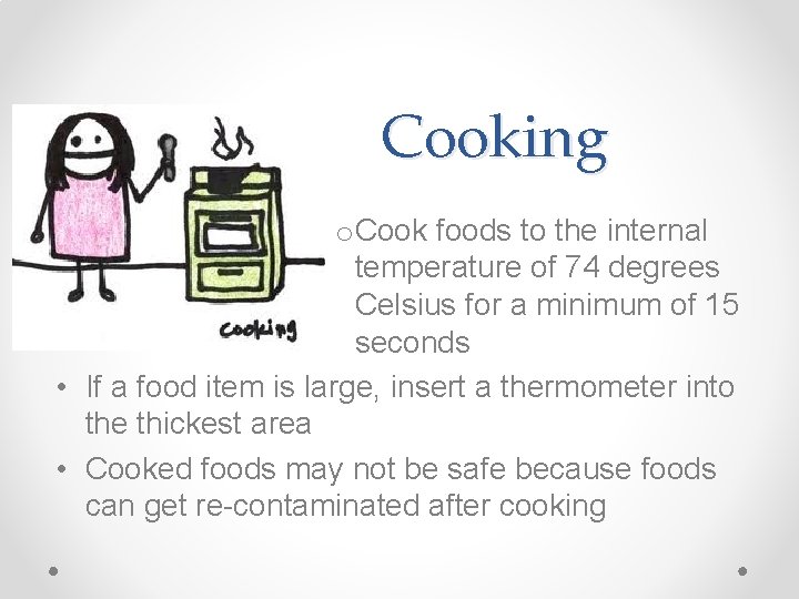 Cooking o Cook foods to the internal temperature of 74 degrees Celsius for a