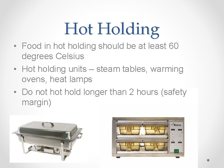 Hot Holding • Food in hot holding should be at least 60 degrees Celsius