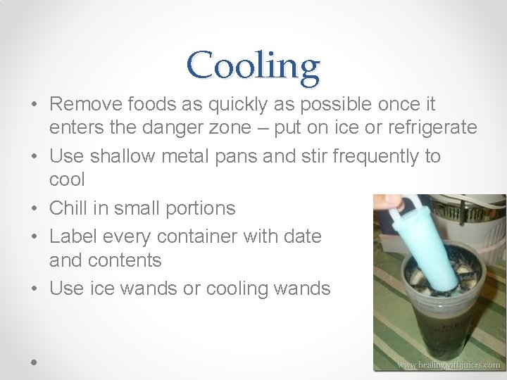 Cooling • Remove foods as quickly as possible once it enters the danger zone