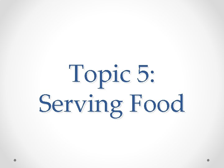 Topic 5: Serving Food 