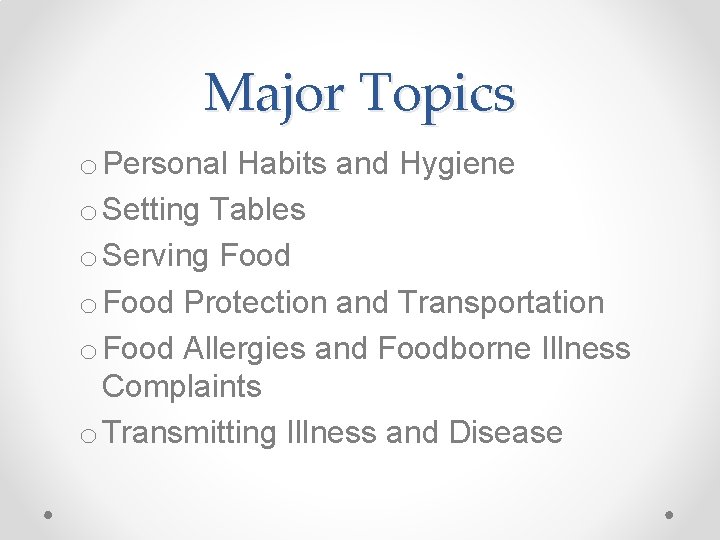 Major Topics o Personal Habits and Hygiene o Setting Tables o Serving Food o