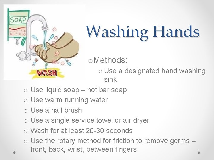 Washing Hands o Methods: o o o o Use a designated hand washing sink