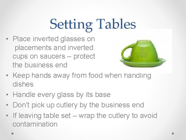Setting Tables • Place inverted glasses on placements and inverted cups on saucers –