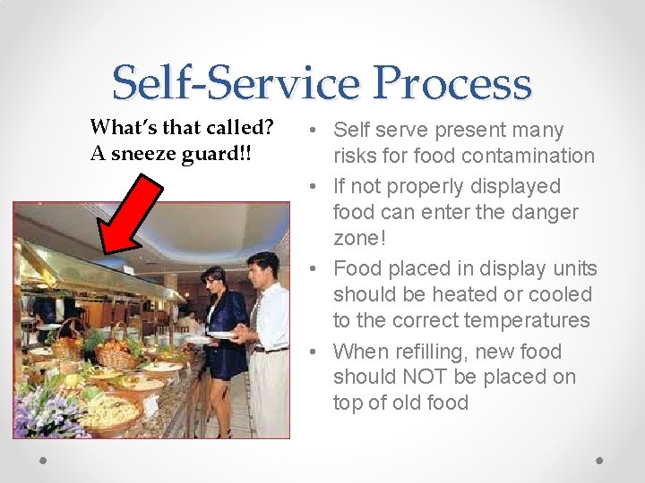 Self-Service Process What’s that called? A sneeze guard!! • Self serve present many risks