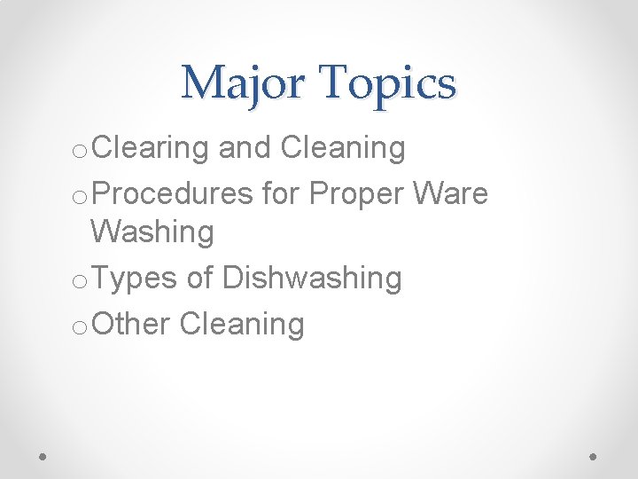 Major Topics o. Clearing and Cleaning o. Procedures for Proper Ware Washing o. Types