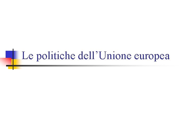 Le politiche dell’Unione europea 