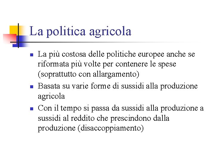 La politica agricola n n n La più costosa delle politiche europee anche se